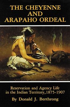 portada the cheyenne and arapaho ordeal: reservation and agency life in the indian territory, 1875-1907