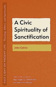 portada A Civic Spirituality of Sanctification John Calvin (en Inglés)