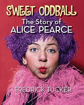 portada Sweet Oddball - the Story of Alice Pearce 