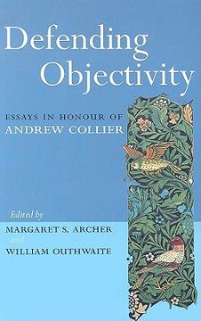 portada defending objectivity: essays in honour of andrew collier
