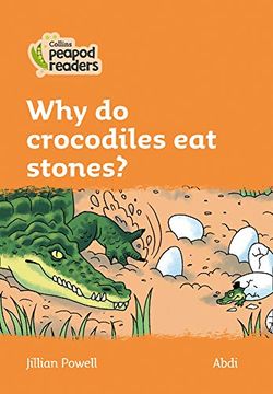 portada Level 4 – why do Crocodiles eat Stones? (Collins Peapod Readers) (en Inglés)