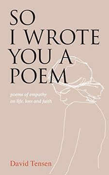 portada So i Wrote you a Poem: Poems of Empathy on Life, Loss and Faith (en Inglés)