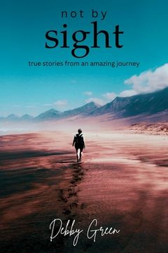 portada not by sight: true stories from an amazing journey (en Inglés)