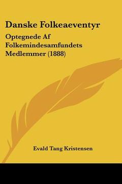 portada Danske Folkeaeventyr: Optegnede Af Folkemindesamfundets Medlemmer (1888)