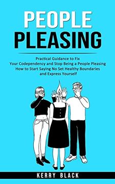 portada People Pleasing: Practical Guidance to fix Your Codependency and Stop Being a People Pleasing (How to Start Saying no set Healthy Boundaries and Express Yourself) 