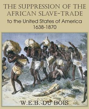 portada The Suppression of the African Slave-Trade to the United States of America 1638-1870 Volume I (en Inglés)