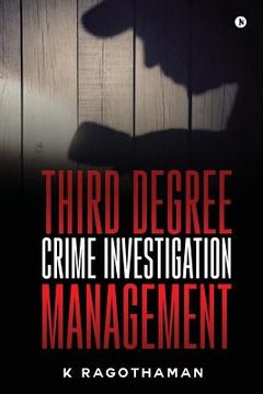 portada Third Degree Crime Investigation Management: Crime and the Criminal (en Inglés)