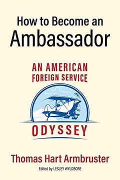 portada How to Become an Ambassador: An American Foreign Service Odyssey (in English)