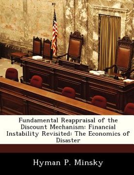 portada fundamental reappraisal of the discount mechanism: financial instability revisited: the economics of disaster (en Inglés)