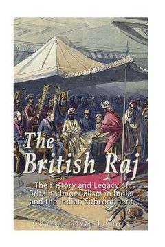 portada The British Raj: The History and Legacy of Great Britain's Imperialism in India and the Indian Subcontinent (en Inglés)