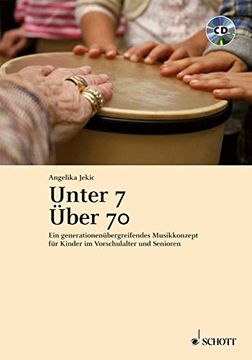 portada Unter 7 - über 70: Ein generationenübergreifendes Musikkonzept für Kinder im Vorschulalter und Senioren (en Alemán)