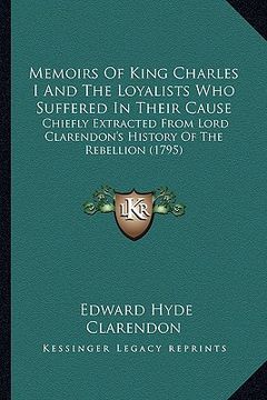 portada memoirs of king charles i and the loyalists who suffered in their cause: chiefly extracted from lord clarendon's history of the rebellion (1795)