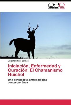 portada Iniciación, Enfermedad y Curación: El Chamanismo Huichol: Una perspectiva antropológica contemporánea