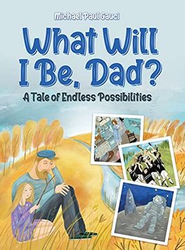 portada What Will i be, Dad? A Tale of Endless Possibilities (en Inglés)