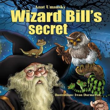 portada Wizard Bill's Secret!: Wizard Bill's Secret Fantasy and magic, Imagination and play, (Bedtime)(Dreams of joy)Picture books, Rhyming books for (in English)
