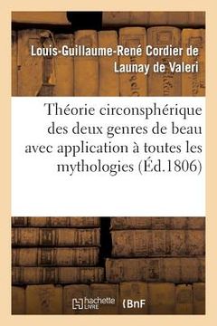 portada Théorie Circonsphérique Des Deux Genres de Beau Avec Application À Toutes Les Mythologies: Et Aux Cinq Beaux-Arts (in French)
