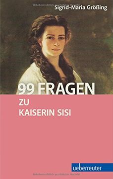 portada 99 Fragen zu Kaiserin Sisi (en Alemán)