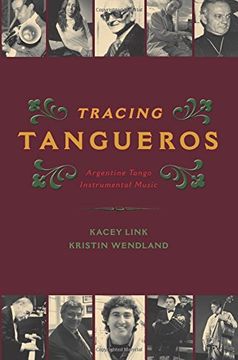 portada Tracing Tangueros: Argentine Tango Instrumental Music (Currents in Latin American and Iberian Music) 