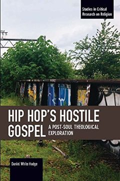portada Hip Hop's Hostile Gospel: A Post-Soul Theological Exploration (Studies in Critical Research on Religion) (in English)