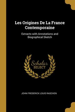 portada Les Origines de la France Contemporaine: Extracts With Annotations and Biographical Sketch (en Francés)