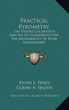 portada practical pyrometry: the theory, calibration and use of instruments for the measurement of high temperatures (en Inglés)