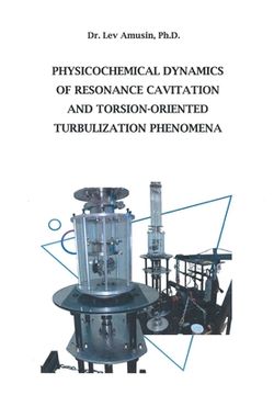 portada Physicochemical Dynamics of Resonance Cavitation and Torsion-Oriented Turbulization Phenomena
