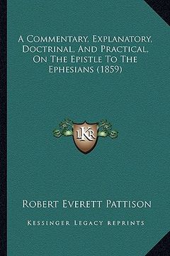 portada a commentary, explanatory, doctrinal, and practical, on the epistle to the ephesians (1859) (en Inglés)