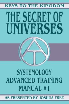 portada The Secret of Universes: Systemology Advanced Training Course Manual #1 (in English)