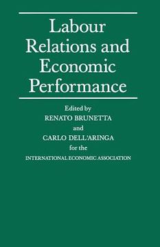 portada Labour Relations and Economic Performance: Proceedings of a Conference Held by the International Economic Association in Venice, Italy (en Inglés)