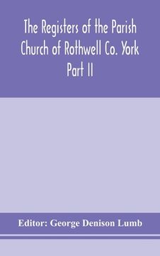 portada The Registers of the Parish Church of Rothwell Co. York Part II 1690-1763 Baptism and Burials 1690-1812 Marriages