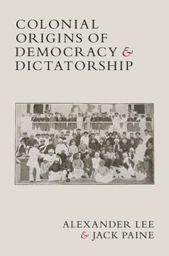 portada Colonial Origins of Democracy and Dictatorship (en Inglés)