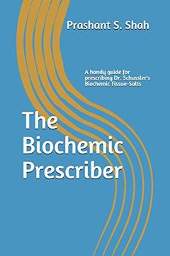portada The Biochemic Prescriber: A Guide for Prescribing dr. Schussler? S Biochemic Tissue Salts to Family and Friends (in English)