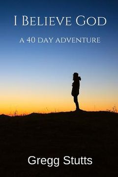 portada I Believe God: a 40-day adventure (in English)