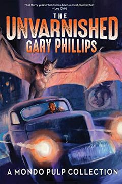 portada The Unvarnished Gary Phillips: A Mondo Pulp Collection (en Inglés)