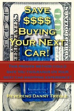 portada save $$$$ buying your next car!: this proven method could save you thousands on your next car shopping experience! (in English)