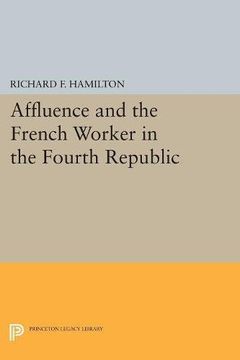portada Affluence and the French Worker in the Fourth Republic (Center for International Studies, Princeton University) (en Inglés)