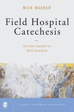 portada Field Hospital Catechesis: The Core Content for Rcia Formation (in English)