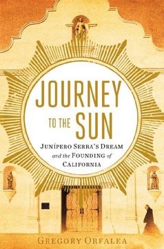 portada Journey to the Sun: Junipero Serra's Dream and the Founding of California