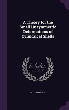 portada A Theory for the Small Unsymmetric Deformations of Cylindrical Shells (en Inglés)