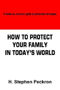 portada how to protect your family in today's world: a hands-on, practical guide to protection strategies (en Inglés)