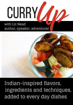 portada Curry Up: Everyday Foods Inspired By India (en Inglés)
