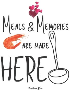 portada Meals & Memories are made here: personalized recipe box, recipe keeper make your own cookbook, 106-Pages 8.5" x 11" Collect the Recipes You Love in Yo (in English)