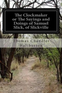 portada The Clockmaker or The Sayings and Doings of Samuel Slick, of Slickville (en Inglés)