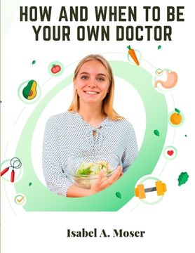portada How and When to Be Your Own Doctor (en Inglés)