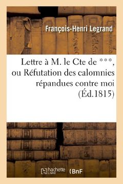 portada Lettre A M. Le Cte de ***, Ou Refutation Des Calomnies Repandues Contre Moi (Histoire) (French Edition)