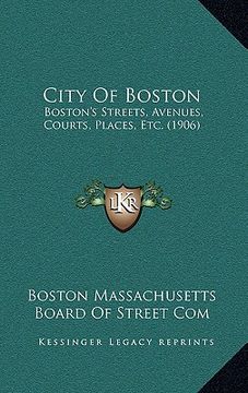 portada city of boston: boston's streets, avenues, courts, places, etc. (1906) (in English)