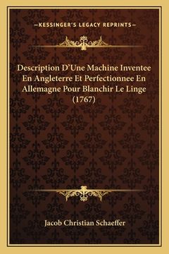 portada Description D'Une Machine Inventee En Angleterre Et Perfectionnee En Allemagne Pour Blanchir Le Linge (1767) (in French)