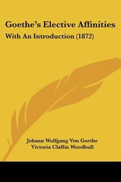 portada goethe's elective affinities: with an introduction (1872) (in English)