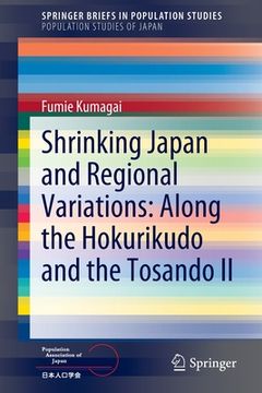 portada Shrinking Japan and Regional Variations: Along the Hokurikudo and the Tosando ii (Springerbriefs in Population Studies) (en Inglés)