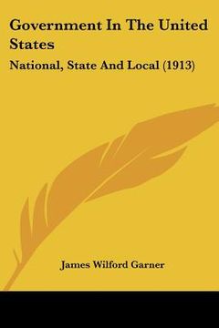 portada government in the united states: national, state and local (1913) (en Inglés)